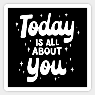 Today Is All About You Sticker